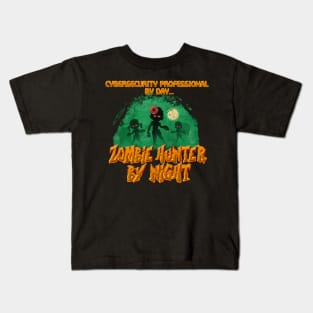 CyberSecurity Professional by Day. Zombie Hunter By Night Kids T-Shirt